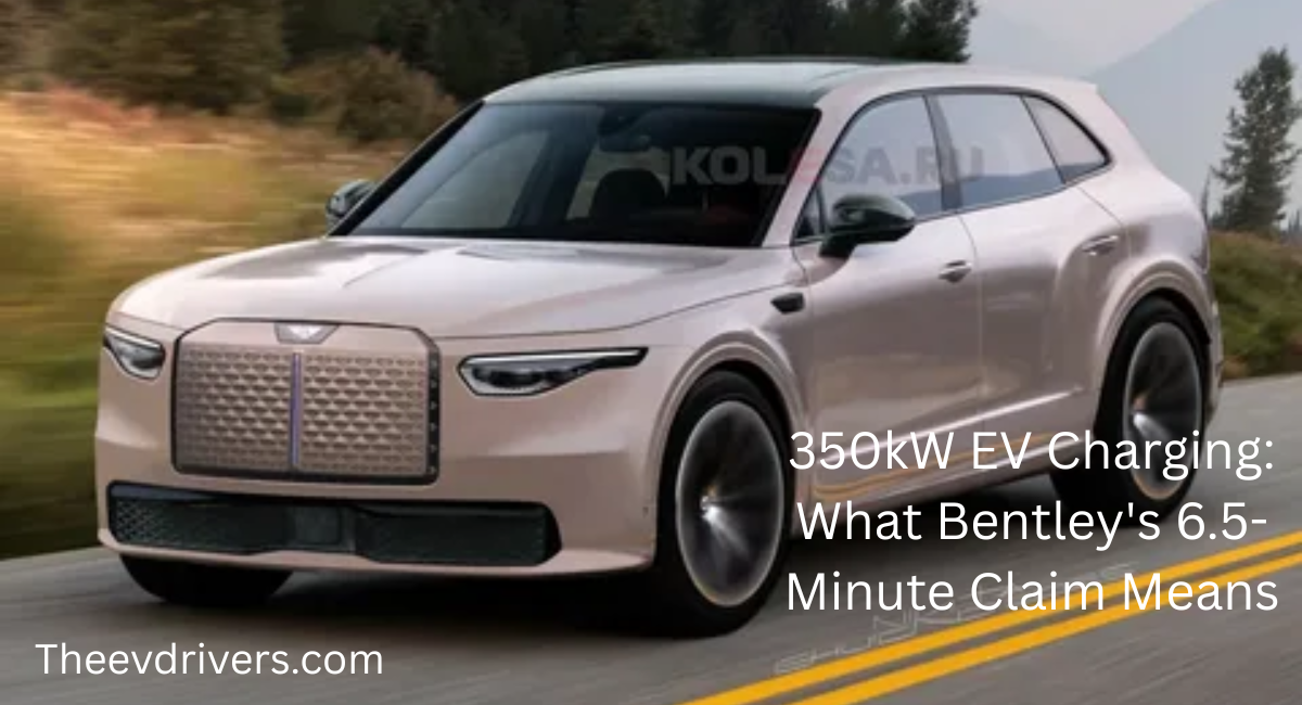 350kW EV Charging: What Bentley's 6.5-Minute Claim Means